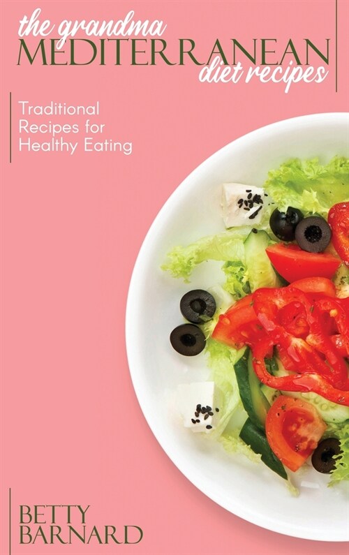 The Grandma Mediterranean Diet Recipes: Traditional Recipes for Healthy Eating (Hardcover)