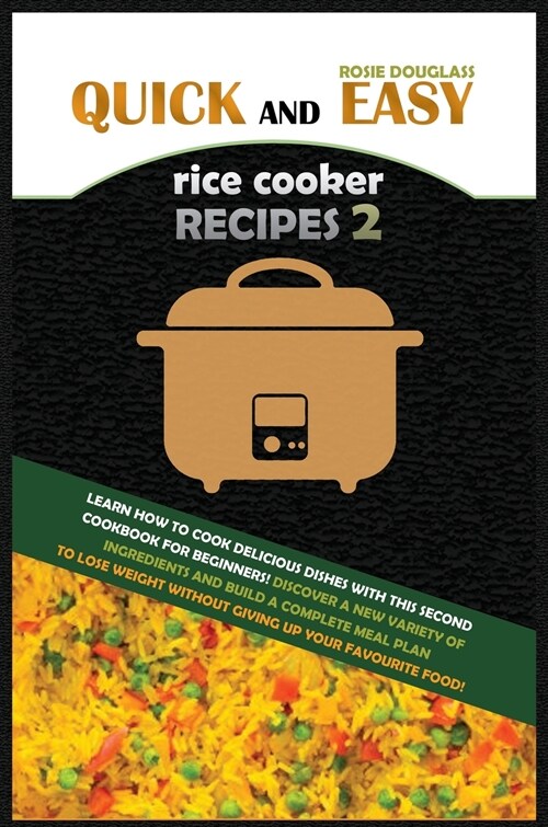 Quick and Easy Rice Cooker Recipes 2: Learn How to Cook Delicious Rice Meals with This Complete Cookbook for Beginners! Discover How to Lose Weight Wi (Hardcover)