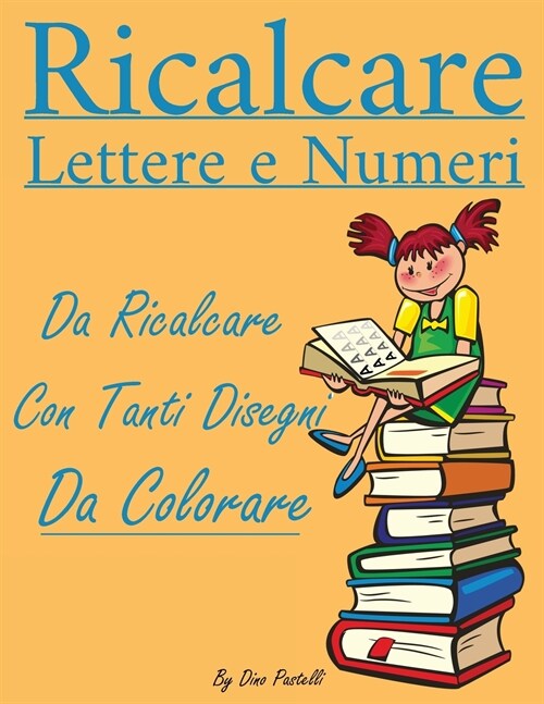 Ricalcare Lettere e Numeri: Lettere e Numeri da Ricalcare con Tanti Disegni da Colorare (Paperback)