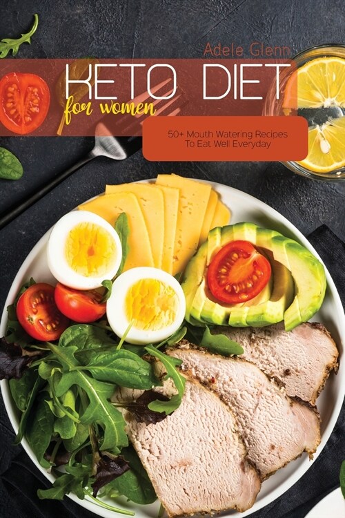 Keto Diet For Women: 50+ Mouth Watering Recipes To Eat Well Everyday (Paperback)