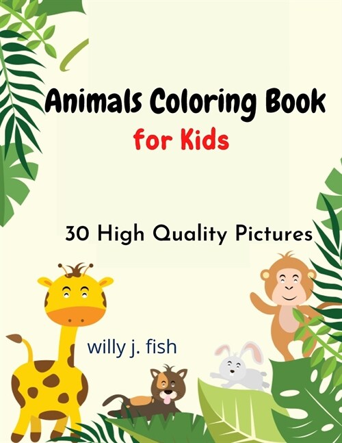 Animals Coloring Book for Kids: Exciting ad Imaginative Coloring Book For Toddlers, Preschoolers, Ages 4-8. Activity book with lots of fun. (Paperback)