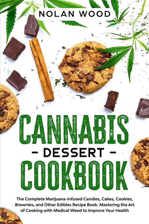 Cannabis Dessert Cookbook: The Complete Marijuana-Infused Candies, Cakes, Cookies, Brownies, and Other Edibles Recipe Book. Mastering the Art of (Paperback)