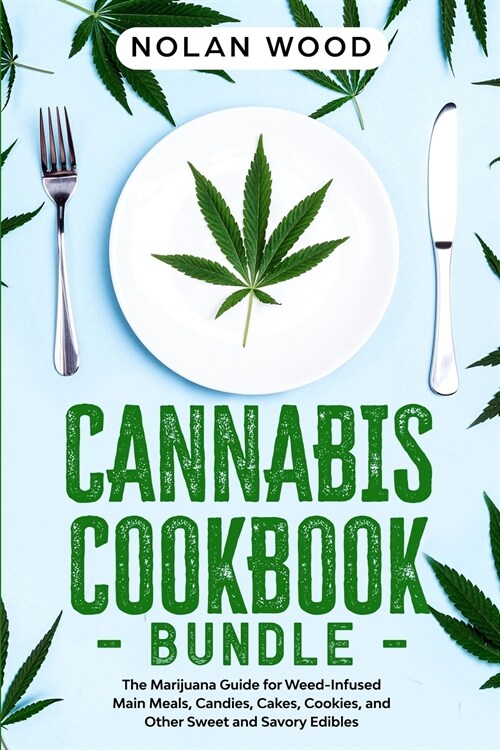 Cannabis Cookbook: This Book Includes: Dessert and Edibles. The Marijuana Recipe Book for Weed-Infused Main Meals, Candies, Cakes, Cookie (Paperback)