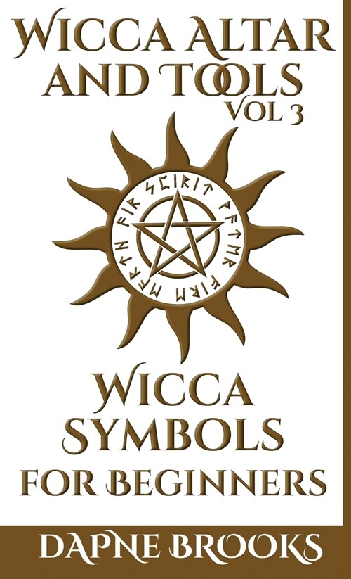 Wicca Altar and Tools - Wicca Symbols for Beginners: The Complete Guide to Symbology: Water, Fire, Colors, Essential Oils, Astrology + Self Care + Sim (Hardcover, Wicca Altar and)