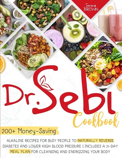 Dr. Sebi Cookbook: 200+ Money-Saving Alkaline Recipes to Naturally Reverse Diabetes and Lower High Blood Pressure (Paperback)