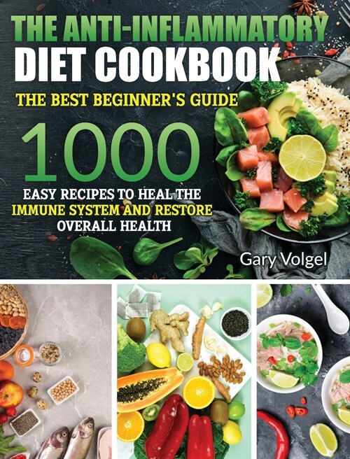 The Anti-Inflammatory Diet cookbook: The Anti-Inflammatory Diet cookbook The best beginners guide, over 1000 Easy Recipes to Heal the Immune System a (Hardcover)