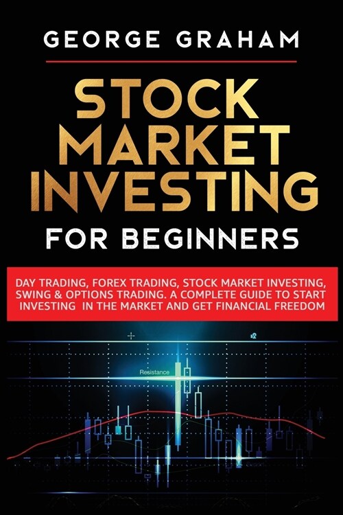 Stock Market Investing for Beginners: Day Trading, Forex Trading, Stock Market Investing, Swing & Options Trading. A Complete Guide to Start Investing (Paperback)