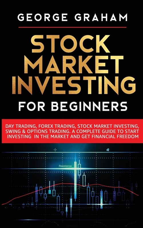 Stock Market Investing for Beginners: Day Trading, Forex Trading, Stock Market Investing, Swing & Options Trading. A Complete Guide to Start Investing (Hardcover)