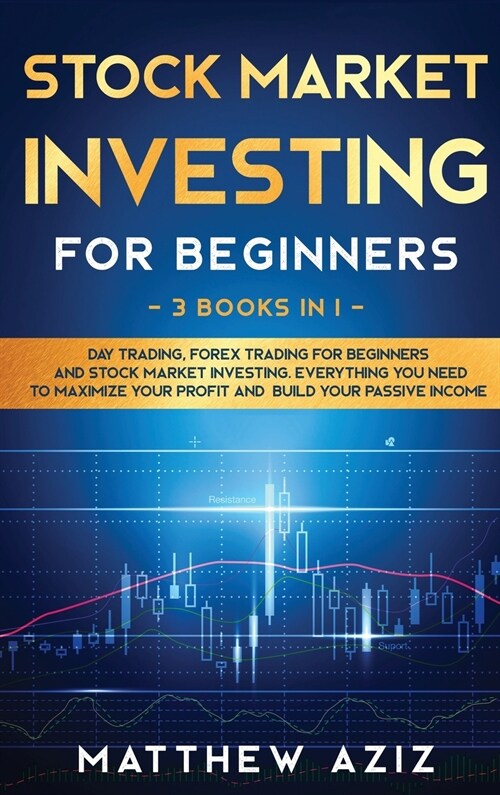 Stock Market Investing for Beginners: 3 Books in 1: Day Trading, Forex Trading for Beginners and Stock Market Investing. Best Tactics to Maximize your (Hardcover)