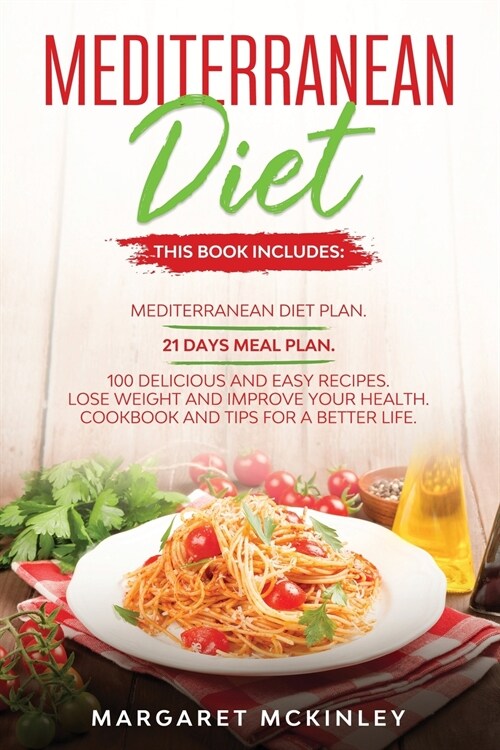 Mediterranean Diet: Meal Prep. Mediterranean Diet Plan. 21 Days Meal Plan. 100 Delicious and Easy Recipes. Lose Weight and Improve your He (Paperback)