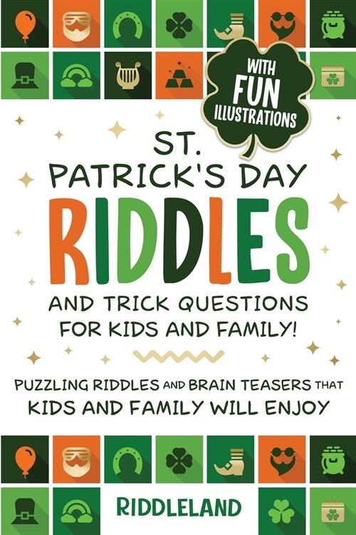 St Patrick Riddles and Trick Questions For Kids and Family: Puzzling Riddles and Brain Teasers that Kids and Family Will Enjoy Ages 7-9 9-12 (Paperback)