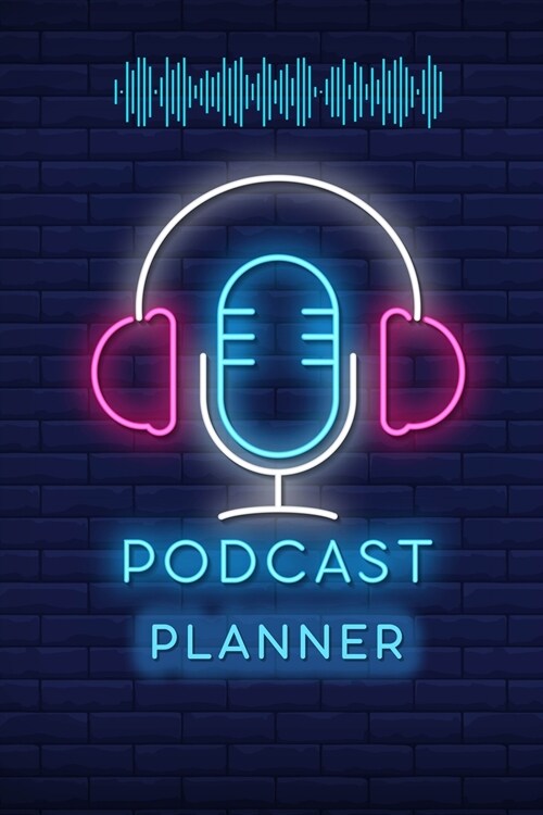 Podcast Planner: Podcasting Book To Plan Your Successful Episodes - Planning The Perfect Podcast (Paperback)