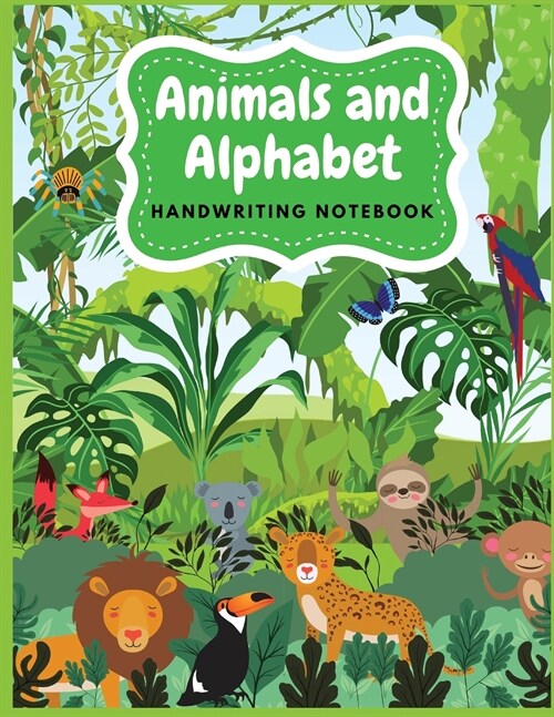 Animals and Alphabet Handwriting Notebook: Tracing Alphabet for Preschoolers Practice Book - A Captivating Animals and Alphabet Tracing Letters Workbo (Paperback)