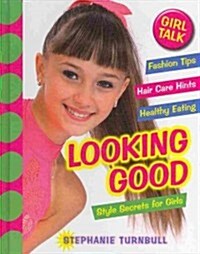 Looking Good: Style Secrets for Girls (Library Binding)