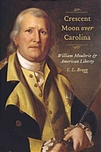 Crescent Moon Over Carolina: William Moultrie and American Liberty (Hardcover)