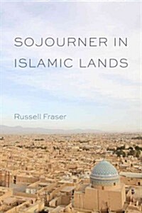 Sojourner in Islamic Lands (Hardcover)