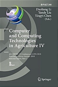 Computer and Computing Technologies in Agriculture IV: 4th Ifip Tc 12 Conference, Ccta 2010, Nanchang, China, October 22-25, 2010, Selected Papers, Pa (Paperback, 2011)