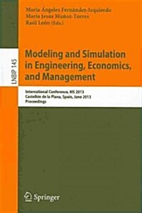 Modeling and Simulation in Engineering, Economics, and Management: International Conference, MS 2013, Castell? de la Plana, Spain, June 6-7, 2013, Pr (Paperback, 2013)
