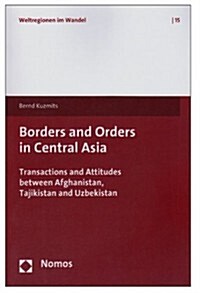 Borders and Orders in Central Asia: Transactions and Attitudes Between Afghanistan, Tajikistan and Uzbekistan (Paperback)