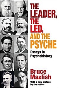 The Leader, the Led, and the Psyche: Essays in Psychohistory (Paperback, Revised)