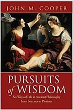 Pursuits of Wisdom: Six Ways of Life in Ancient Philosophy from Socrates to Plotinus (Paperback)