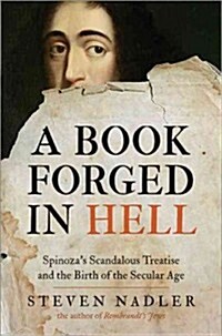 A Book Forged in Hell: Spinozas Scandalous Treatise and the Birth of the Secular Age (Paperback)