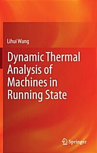 Dynamic Thermal Analysis of Machines in Running State (Hardcover, 2014 ed.)