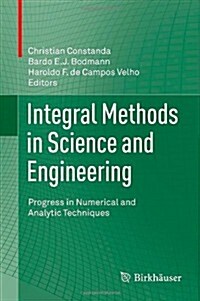 Integral Methods in Science and Engineering: Progress in Numerical and Analytic Techniques (Hardcover, 2013)