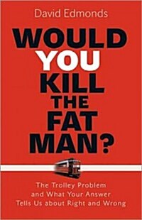 Would You Kill the Fat Man?: The Trolley Problem and What Your Answer Tells Us about Right and Wrong (Hardcover)