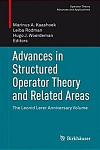 Advances in Structured Operator Theory and Related Areas: The Leonid Lerer Anniversary Volume (Hardcover, 2013)