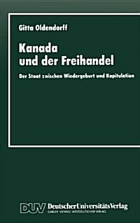 Kanada Und Der Freihandel: Der Staat Zwischen Wiedergeburt Und Kapitulation (Paperback, 1996)