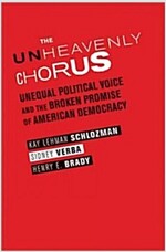 The Unheavenly Chorus: Unequal Political Voice and the Broken Promise of American Democracy (Paperback)