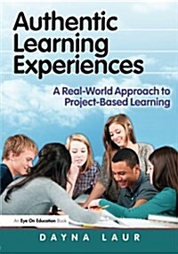 Authentic Learning Experiences : A Real-World Approach to Project-Based Learning (Paperback)