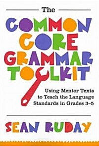 Common Core Grammar Toolkit, The : Using Mentor Texts to Teach the Language Standards in Grades 3-5 (Paperback)