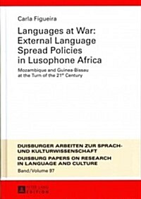 Languages at War: External Language Spread Policies in Lusophone Africa: Mozambique and Guinea-Bissau at the Turn of the 21 St Century (Hardcover)