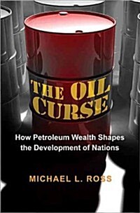 The Oil Curse: How Petroleum Wealth Shapes the Development of Nations (Paperback)
