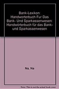 Bank-Lexikon: Handw?terbuch F? Das Bank- Und Sparkassenwesen (Paperback, 8, Softcover Repri)