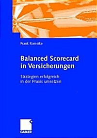 Balanced Scorecard in Versicherungen: Strategien Erfolgreich in Der Praxis Umsetzen (Hardcover, 2003)