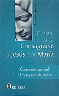 33 Dias Para Consagrarse a Jesus Por Maria: Consagracion Personal. Consagracion del Mundo = 33 Days to Devote to Jesus Through Maria (Paperback)