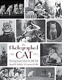 The Photographed Cat: Picturing Close Human-Feline Ties 1900-1940 (Hardcover, New)