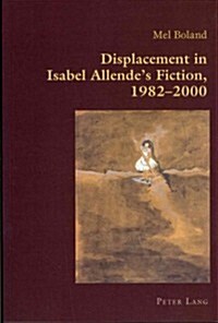 Displacement in Isabel Allendes Fiction, 1982-2000 (Paperback)