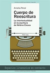 Cuerpo de Reescritura: La Intertextualidad En La Escritura de H??e Cixous (Paperback)