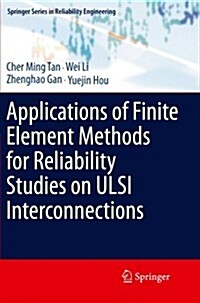 Applications of Finite Element Methods for Reliability Studies on ULSI Interconnections (Paperback, 2011 ed.)