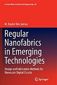 Regular Nanofabrics in Emerging Technologies: Design and Fabrication Methods for Nanoscale Digital Circuits (Paperback, 2011)