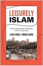 Leisurely Islam: Negotiating Geography and Morality in Shi'ite South Beirut (Paperback)