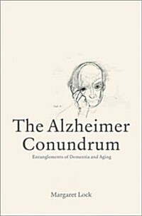 The Alzheimer Conundrum: Entanglements of Dementia and Aging (Hardcover)