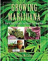 Growing Marijuana: How to Plant, Cultivate, and Harvest Your Own Weed (Hardcover)
