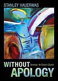 Without Apology: Sermons for Christs Church (Paperback)