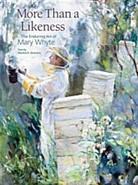 More Than a Likeness: The Enduring Art of Mary Whyte (Hardcover)