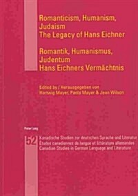 Romanticism, Humanism, Judaism- Romantik, Humanismus, Judentum: The Legacy of Hans Eichner- Hans Eichners Verm?htnis (Paperback)